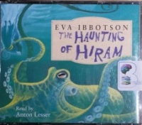 The Haunting of Hiram written by Eva Ibbotson performed by Anton Lesser on CD (Abridged)